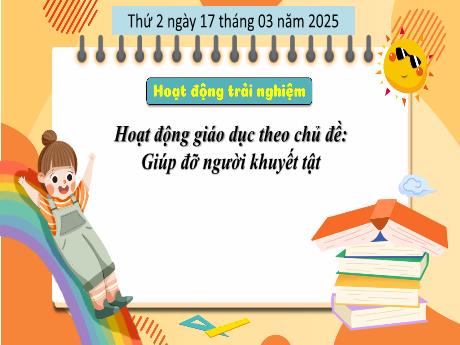 Bài giảng HĐTN Lớp 3 - HĐGD theo chủ đề: Giúp đỡ người khuyết tật (Nguyễn Thị Thu Hà)