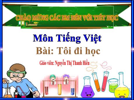 Bài giảng Tiếng Việt 1 - Bài 1: Đọc Tôi đi học (Nguyễn Thị Thanh Hiền)