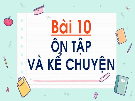 Bài giảng Tiếng Việt 1 - Bài 10: Ôn tập và kể chuyện: Đàn kiến con ngoan ngoãn (Trần Thị Thanh Hương)