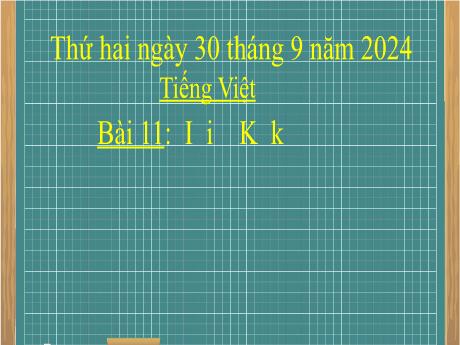 Bài giảng Tiếng Việt 1 - Bài 11: I i K k (Tiết 2)(Nguyễn Thị Thanh Hiền)