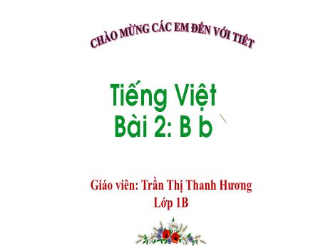 Bài giảng Tiếng Việt 1 - Bài 2: B b, Dấu huyền (Trần Thị Thanh Hương)