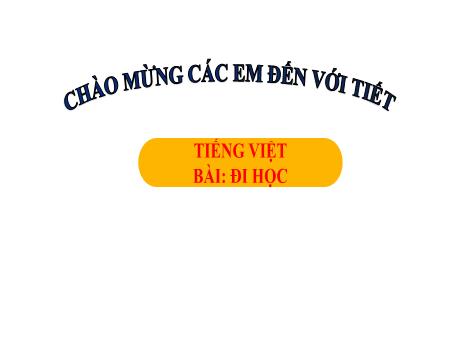Bài giảng Tiếng Việt 1 - Bài 2: Đi học (Tiết 1)(Trần Thị Hồng Thúy)
