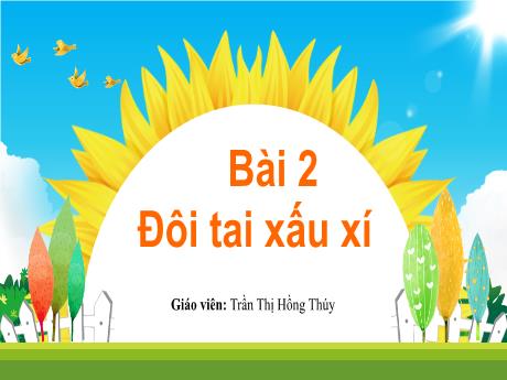 Bài giảng Tiếng Việt 1 - Bài 2: Đôi tai xấu xí (Tiết 4)(Trần Thị Hồng Thúy)