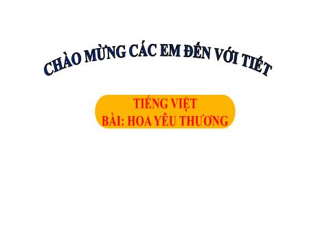 Bài giảng Tiếng Việt 1 - Bài 3: Hoa yêu thương (Tiết 1)(Trần Thị Hồng Thúy)