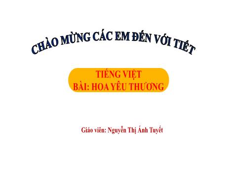 Bài giảng Tiếng Việt 1 - Bài 3: Hoa yêu thương (Tiết 3)(Nguyễn Thị Ánh Tuyết)