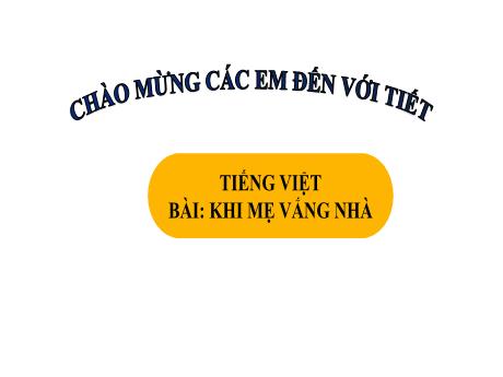 Bài giảng Tiếng Việt 1 - Bài 3: Khi mẹ vắng nhà (Tiết 2)(Trần Thị Hồng Thúy)