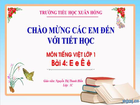 Bài giảng Tiếng Việt 1 - Bài 4: E e Ê ê (Nguyễn Thị Thanh Hiền)
