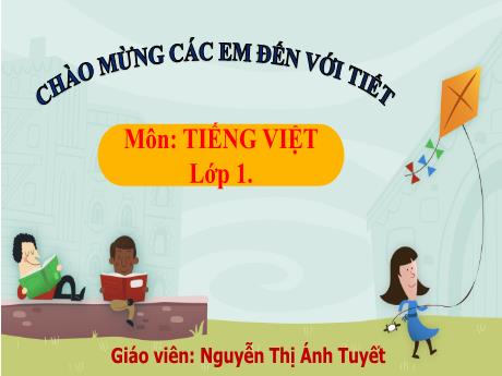 Bài giảng Tiếng Việt 1 - Bài 46: ac ăc âc (Tiết 2)(Nguyễn Thị Ánh Tuyết)