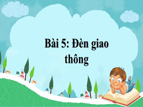 Bài giảng Tiếng Việt 1 - Bài 5: Đèn giao thông (Tiết 3)(Nguyễn Thị Ánh Tuyết)