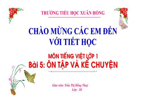 Bài giảng Tiếng Việt 1 - Bài 5: Ôn tập và kể chuyện (Trần Thị Hồng Thúy)