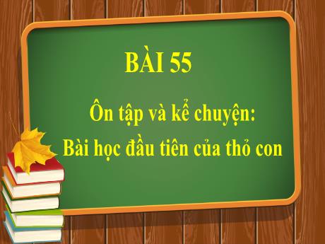 Bài giảng Tiếng Việt 1 - Bài 50: Ôn tập và kể chuyện: Bài học đầu tiên của thỏ con (Tiết 1)(Nguyễn Thị Ánh Tuyết)