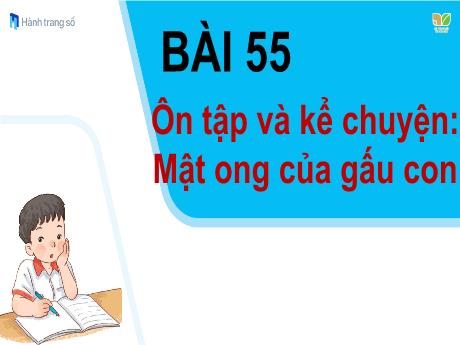 Bài giảng Tiếng Việt 1 - Bài 55: Ôn tập và kể chuyện: Mật ong của gấu con (Tiết 2)(Nguyễn Thị Ánh Tuyết)
