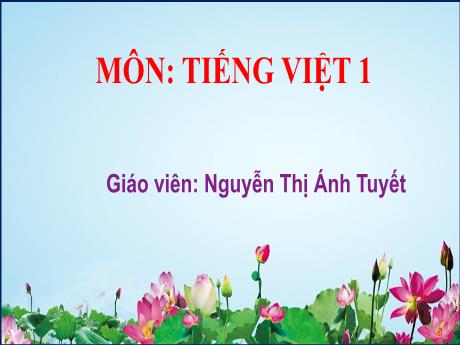 Bài giảng Tiếng Việt 1 - Bài 60: Ôn tập và kể chuyện: Quạ và đàn bồ câu (Tiết 2)(Nguyễn Thị Ánh Tuyết)