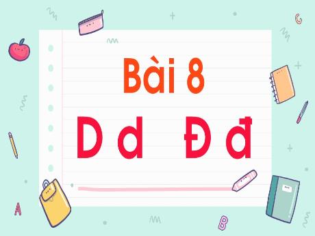Bài giảng Tiếng Việt 1 - Bài 8: D d Đ đ (Trần Thị Thanh Hương)