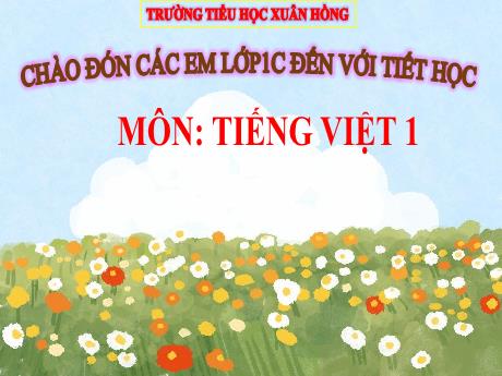 Bài giảng Tiếng Việt 1 - Bài: Ôn tập Chủ đề 3: Mái trường mến yêu (Trần Thị Hồng Thúy)