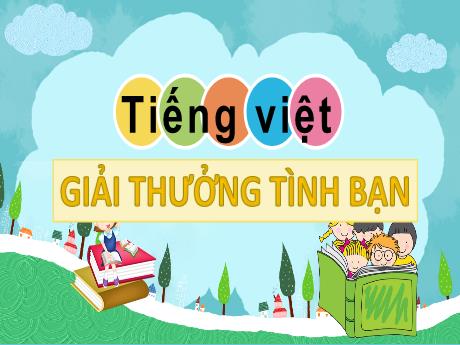 Bài giảng Tiếng Việt 1 - Chủ đề 1, Bài 4: Giải thưởng tình bạn (Tiết 3)(Trần Thị Thanh Hương)