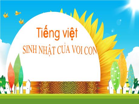 Bài giảng Tiếng Việt 1 - Chủ đề 1, Bài 5: Sinh nhật của voi con (Tiết 2)(Trần Thị Thanh Hương)