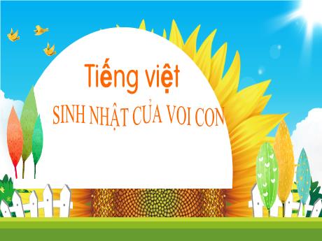 Bài giảng Tiếng Việt 1 - Chủ đề 1, Bài 5: Sinh nhật của voi con (Tiết 1)(Trần Thị Thanh Hương)