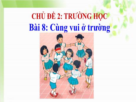 Bài giảng Tiếng Việt 1 - Chủ đề 2, Bài 8: Cùng vui ở trường (Tiết 2)(Nguyễn Thị Ánh Tuyết)