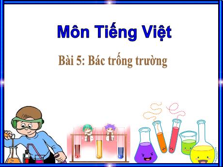 Bài giảng Tiếng Việt 1 - Chủ đề 3, Bài 5: Bác trống trường (Tiết 1)(Trần Thị Thanh Hương)