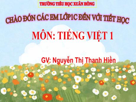 Bài giảng Tiếng Việt 1 - Chủ đề 3: Mái trường mến yêu - Ôn tập (Nguyễn Thị Thanh Hiền)