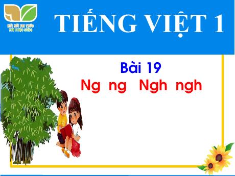 Bài giảng Tiếng Việt 1 (Kết nối tri thức) - Bài 19: Ng ng Ngh ngh (Nguyễn Thị Thanh Hiền)
