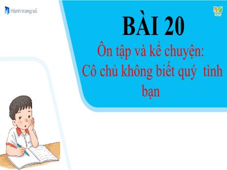 Bài giảng Tiếng Việt 1 (Kết nối tri thức) - Bài 20: Ôn tập và kể chuyện: Cô chủ không biết quý tình bạn (Nguyễn Thị Ánh Tuyết)