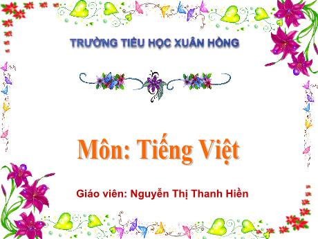Bài giảng Tiếng Việt 1 (Kết nối tri thức) - Bài 30: Ôn tập và kể chuyện: Kiến và dế mèn (Nguyễn Thị Thanh Hiền)