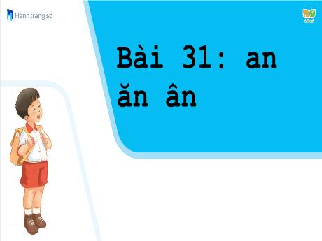 Bài giảng Tiếng Việt 1 (Kết nối tri thức) - Bài 31: an ăn ân (Tiết 1)(Nguyễn Thị Ánh Tuyết)