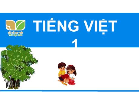 Bài giảng Tiếng Việt 1 (Kết nối tri thức) - Bài 58: ach êch ich (Tiết 2)(Nguyễn Thị Ánh Tuyết)