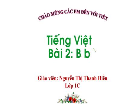 Bài giảng Tiếng Việt Lớp 1 - Bài 2: B b Dấu huyền (Nguyễn Thị Thanh Hiền)