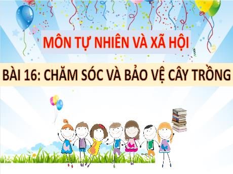 Bài giảng TNXH 1 - Bài 16: Chăm sóc và bảo vệ cây trồng (Tiết 2)(Nguyễn Thị Ánh Tuyết)
