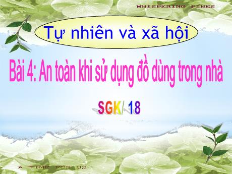 Bài giảng TNXH 1 - Bài 4: An toàn khi sử dụng đồ dùng trong nhà (Tiết 1)(Nguyễn Thị Thanh Hiền)