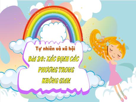 Bài giảng TNXH 3 - Bài 26: Xác định các phương trong không gian (Tiết 1)(Nguyễn Thị Thu Hà)