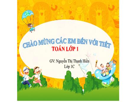 Bài giảng Toán 1 - Bài 1: Các số 0, 1, 2, 3, 4, 5 (Nguyễn Thị Thanh Hiền)
