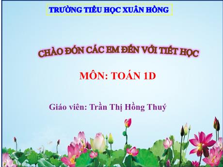 Bài giảng Toán 1 - Bài 10: Phép cộng trong phạm vi 10 - Thêm vào thì bằng mấy? (Trần Thị Hồng Thúy)