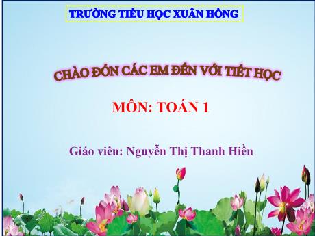 Bài giảng Toán 1 - Bài 10: Phép cộng trong phạm vi 10 - Thêm vào thì bằng mấy? (Nguyễn Thị Thanh Hiền)