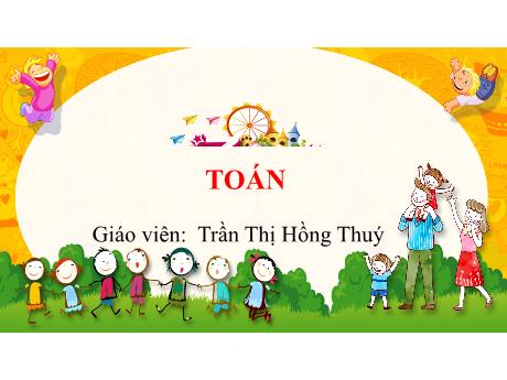 Bài giảng Toán 1 - Bài 12: Bảng cộng (Trần Thị Hồng Thúy)