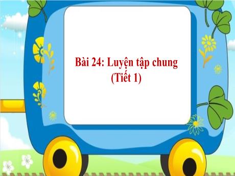 Bài giảng Toán 1 - Bài 24: Luyện tập chung (Tiết 1. Trang 24)(Trần Thị Thanh Hương)