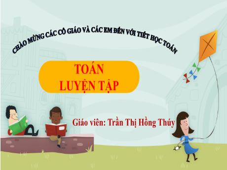 Bài giảng Toán 1 - Bài 27: Thực hành ước lượng và đo độ dài (Luyện tập Trang 38)(Trần Thị Hồng Thúy)