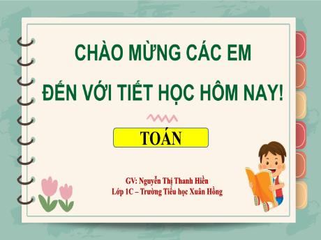 Bài giảng Toán 1 - Bài 28: Luyện tập chung (Trang 42)(Nguyễn Thị Thanh Hiền)