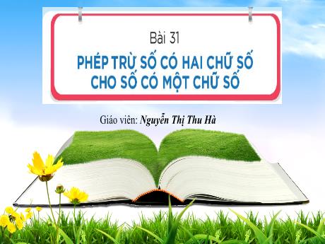 Bài giảng Toán 1 - Bài 31: Phép trừ số có hai chữ số cho số có một chữ số (Tiết 1)(Nguyễn Thị Thu Hà)