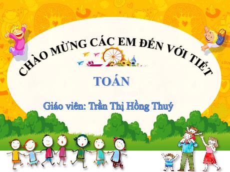 Bài giảng Toán 1 - Bài 6: Luyện tập chung (Tiết 1)(Trần Thị Hồng Thúy)