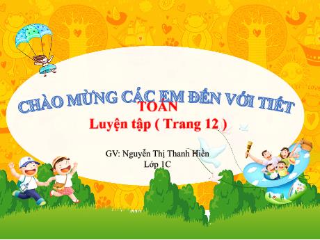 Bài giảng Toán 1 - Bài: Luyện tập (Trang 12)(Nguyễn Thị Thanh Hiền)