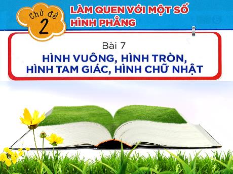 Bài giảng Toán 1 - Chủ đề 2, Bài 7: Hình vuông, hình tròn, hình tam giác, hình chữ nhật (Tiết 2. Luyện tập)(Nguyễn Thị Ánh Tuyết)