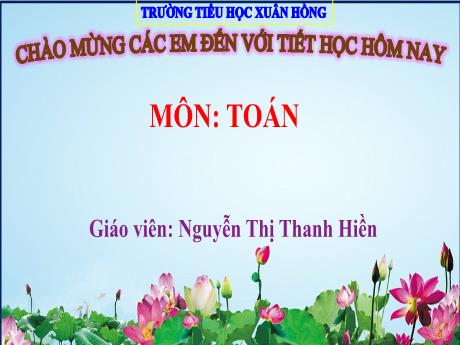 Bài giảng Toán 1 - Chủ đề 4, Bài 14: Khối lập phương, khối hộp chữ nhật (Tiết 1)(Nguyễn Thị Thanh Hiền)