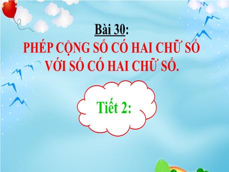 Bài giảng Toán 1 - Tiết 79, Bài 30: Phép cộng số có hai chữ số với số có hai chữ số (Tiết 2. Luyện tập Trang 50)(Nguyễn Thị Thu Hà)